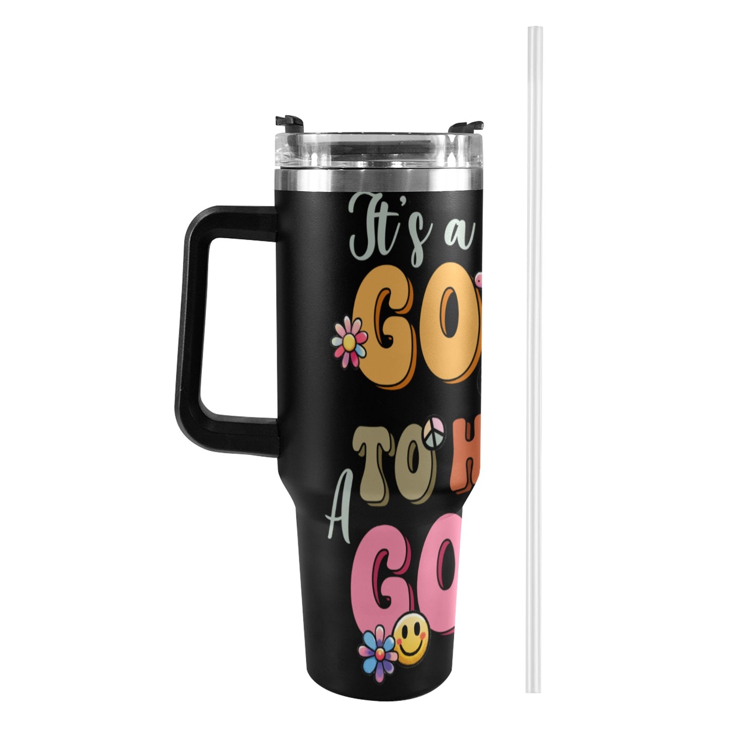 It's a Good Day to Have a Good Day 40oz Tumbler with Black Handle