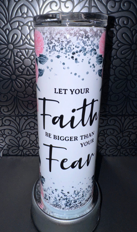 Let Your Faith Be Stronger Than Your Fear 20oz Tumbler