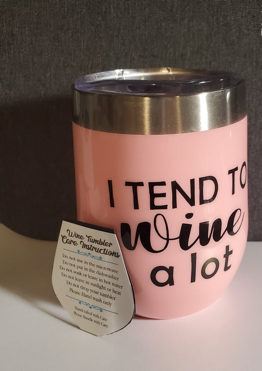 I Tend to Wine A Lot Insulated Wine Tumbler